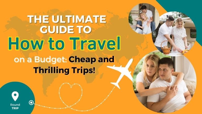 The Ultimate Guide to How to Travel on a Budget: Cheap and Thrilling Trips!