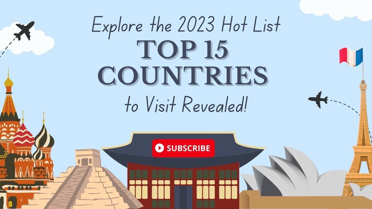 Explore the 2023 Hot List: Top 15 Countries to Visit Revealed!