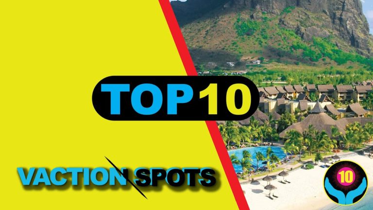 TOP 10 VACATION SPOTS IN THE WORLD