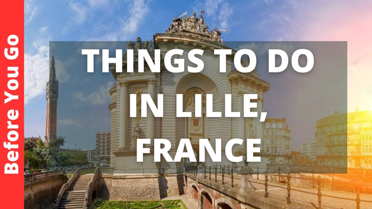 Lille France Travel Guide: 12 BEST Things To Do In Lille