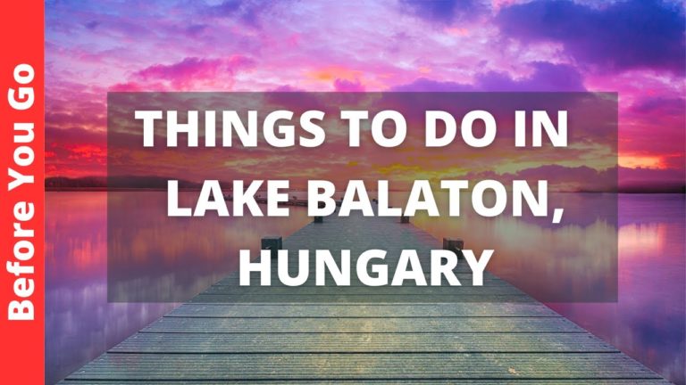 Lake Balaton Hungary Travel Guide: 10 Best Things to do at Lake Balaton