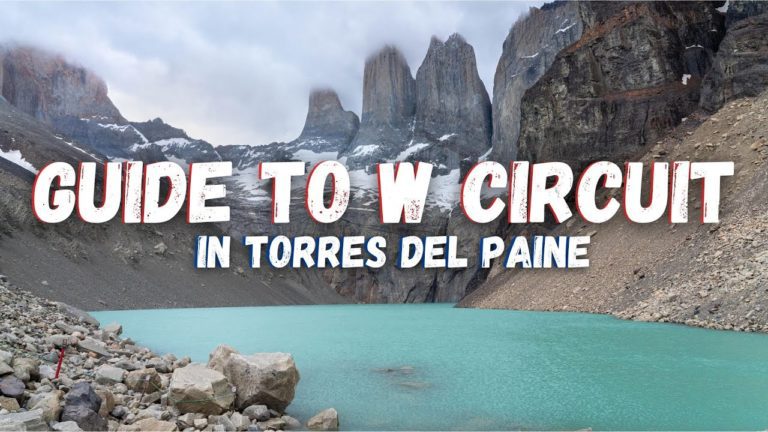 Complete Guide to Hiking the W Circuit in Torres del Paine (Know Before you Go)