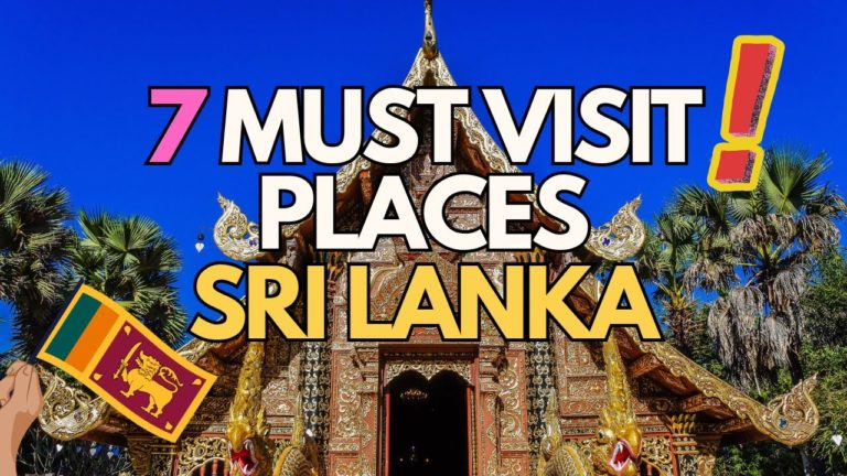 7 Must Visit Places in Sri Lanka