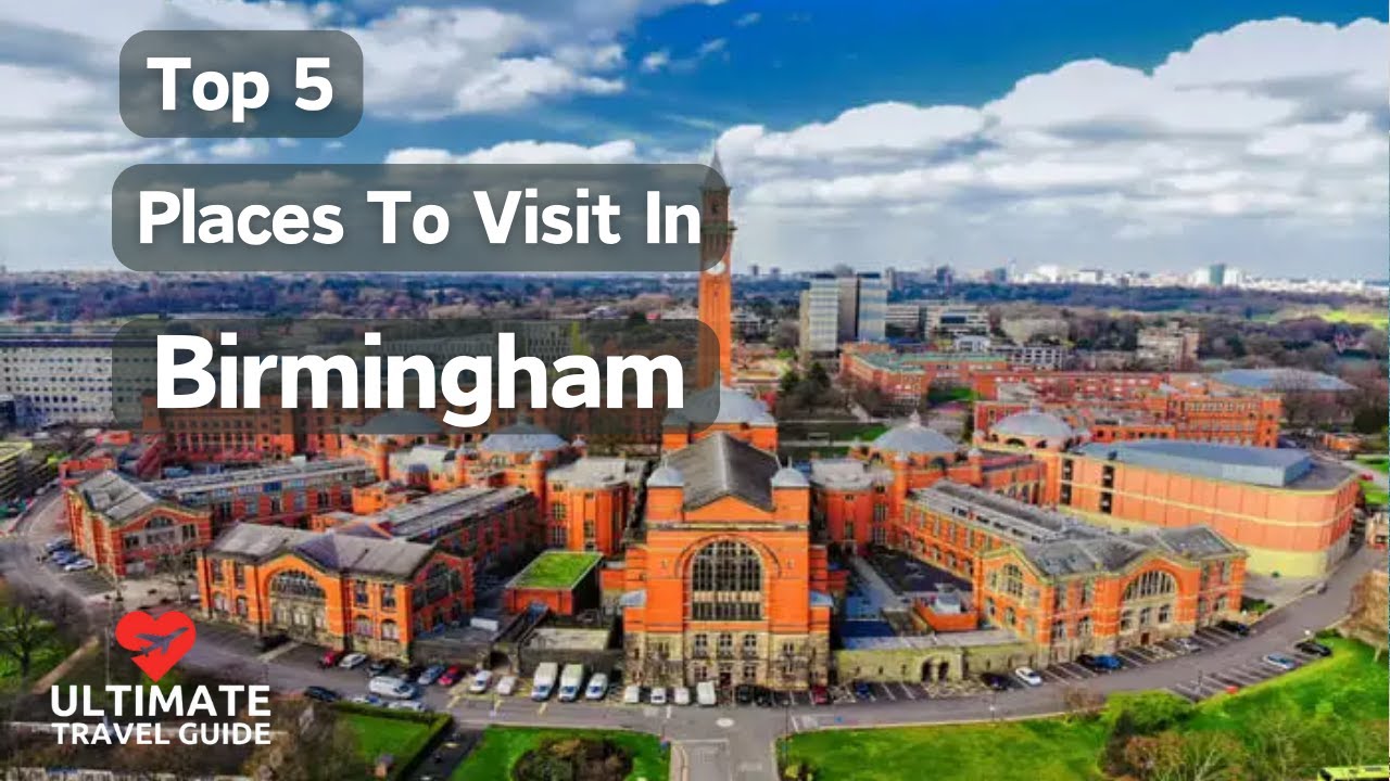 Top 5 Places to Visit in Birmingham | Ultimate Travel Guide