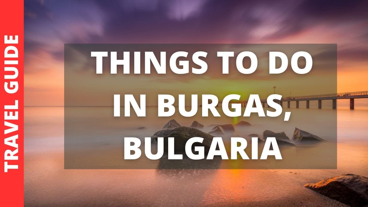 Burgas Bulgaria Travel Guide: 9 BEST Things To Do In Burgas