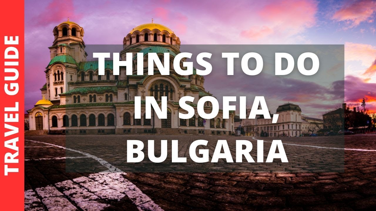 Sofia Bulgaria Travel Guide: 14 BEST Things To Do In Sofia