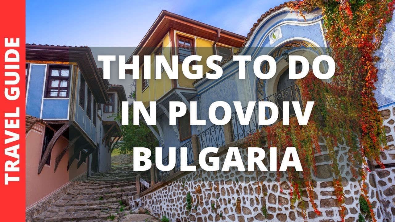 Plovdiv Bulgaria Travel Guide: 12 BEST Things To Do In Plovdiv