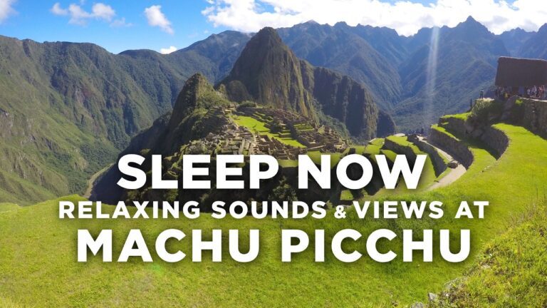 Sleep Now with Relaxing Healing Sounds and Views from Machu Picchu Peru